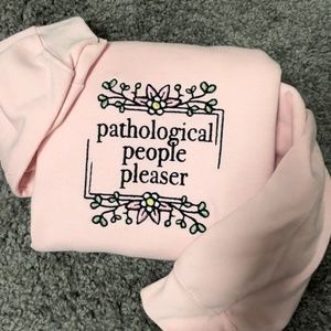 Pathological People Pleaser Embroidered Sweatshirt